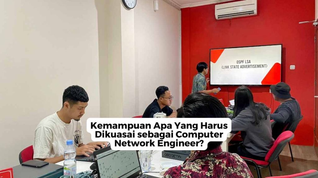 Kemampuan Apa Yang Harus Dikuasai sebagai Computer Network Engineer