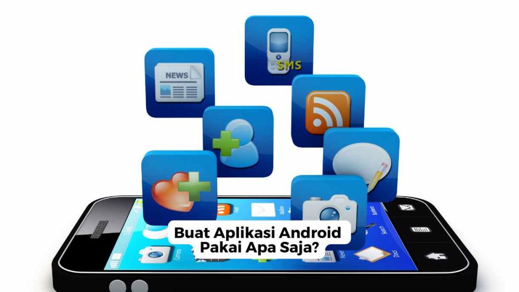 Buat Aplikasi Android Pakai Apa Saja