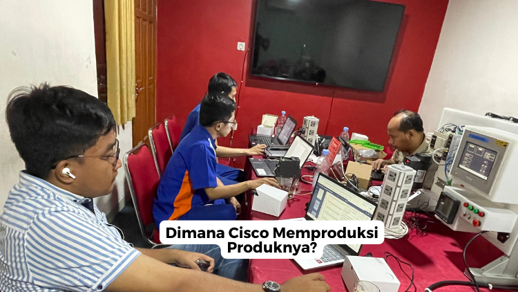 Dimana Cisco Memproduksi Produknya