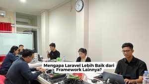 Mengapa Laravel Lebih Baik dari Framework Lainnya