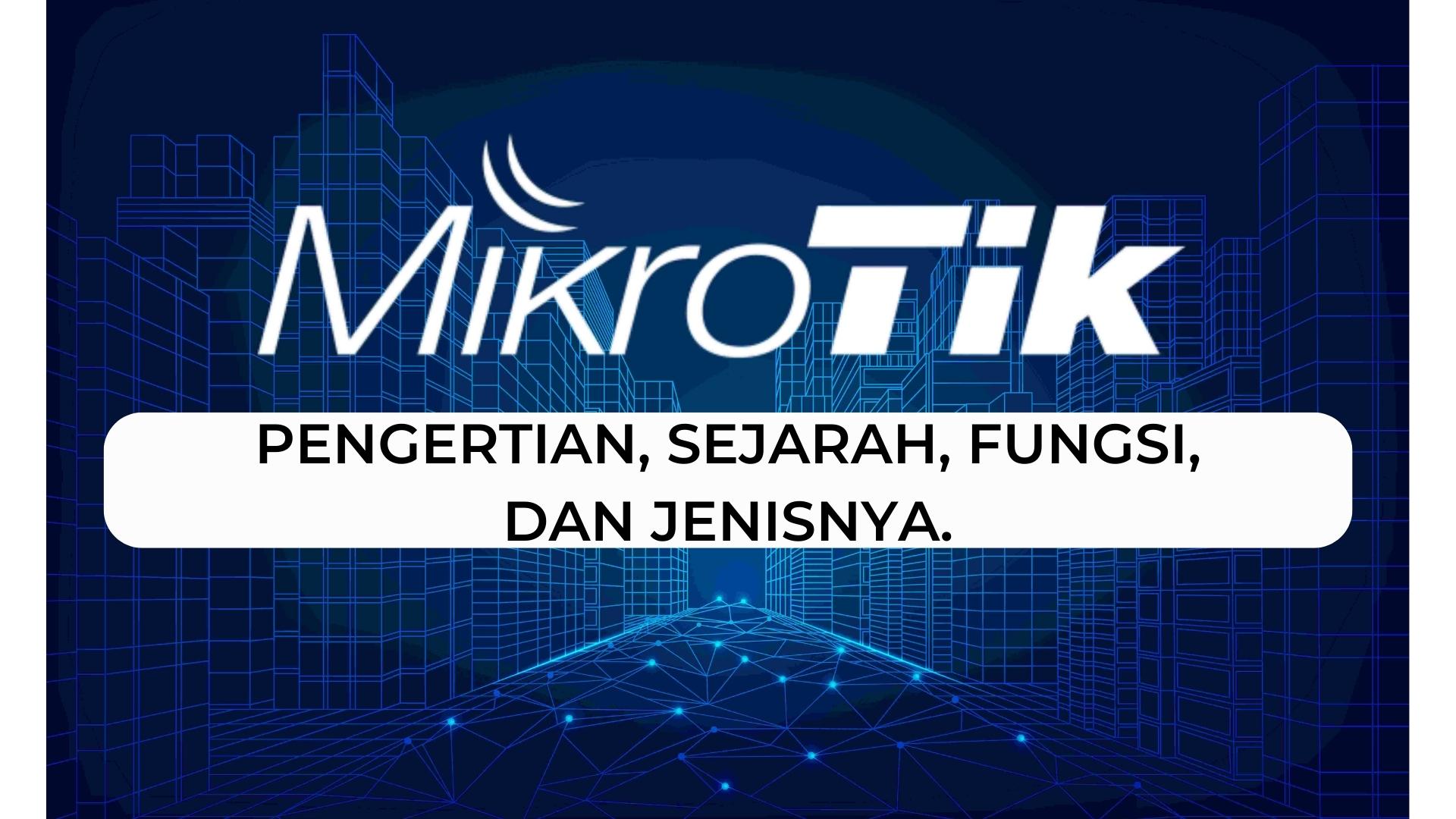 Mikrotik Pengertian, Sejarah, Fungsi Dan Jenisnya. | ID-Networkers (IDN.ID)