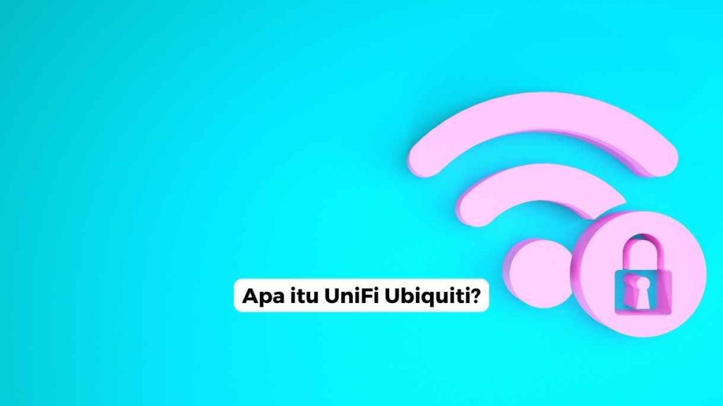 Apa itu UniFi Ubiquiti