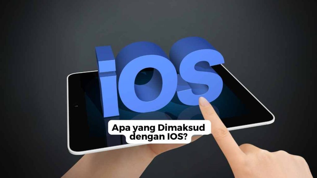 Apa yang Dimaksud dengan IOS